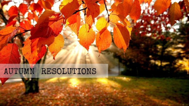 Autumn resolutions